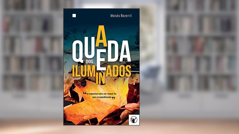 A Queda dos Iluminados, do autor Moisés Bezerril