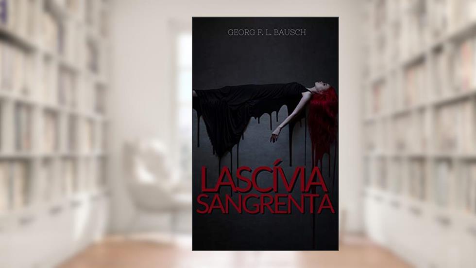 Lascívia Sangrenta, do autor Georg Bausch