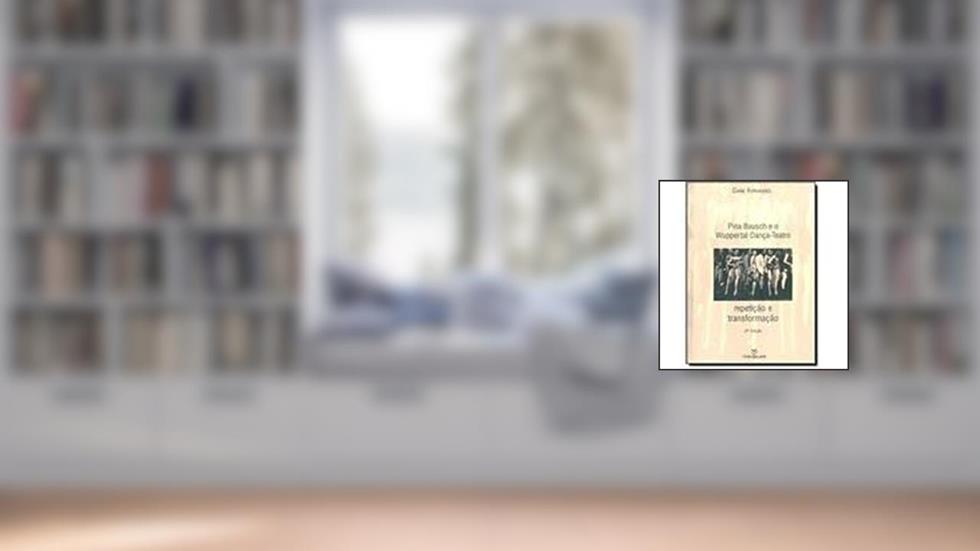 Pina Bausch e o Wuppertal Dança, do autor Ciane Fernandes