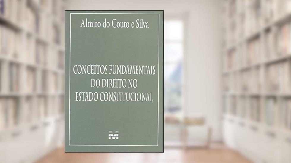 Conceitos fundamentais do direito no Estado Constitucional - 1 ed./2015, do autor Almiro do Couto e Silva