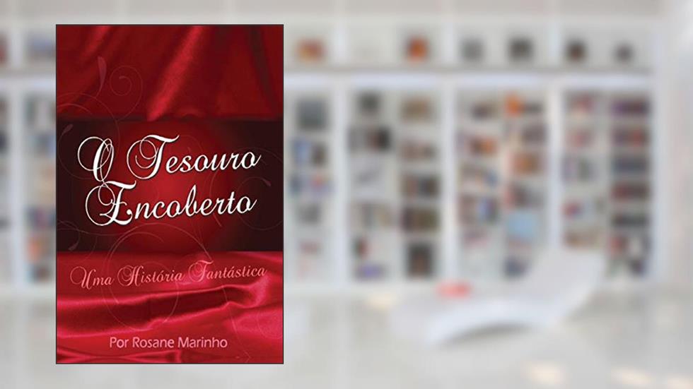 O Tesouro Encoberto: Uma história fantástica, do autor Rosane Marinho