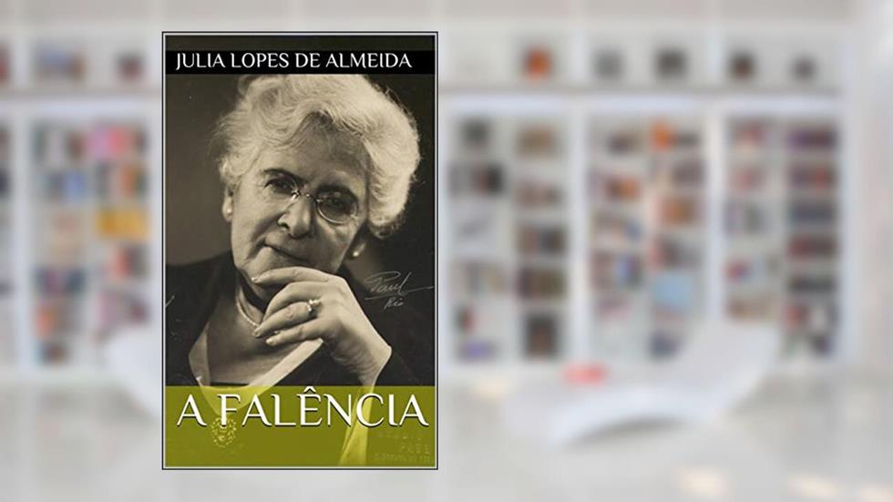 A falência: Edição revisada e anotada, do autor Julia Lopes de Almeida