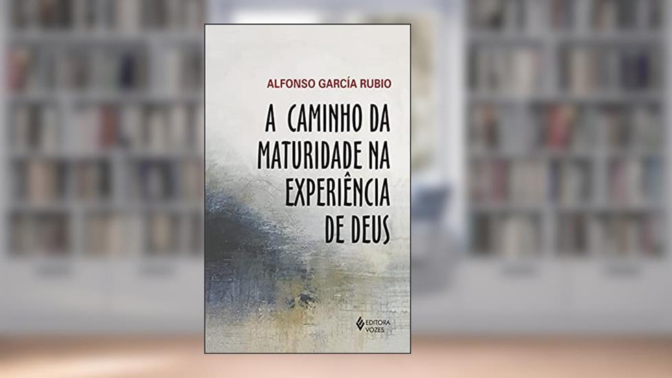 A caminho da maturidade na experiência de Deus, do autor Alfonso García Rubio