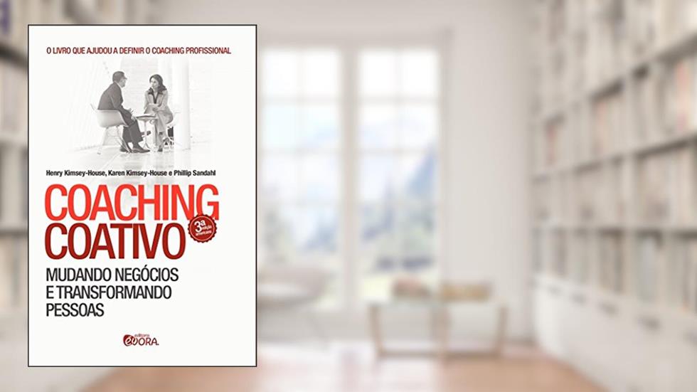 Coaching coativo: Mudando negócios e transformando pessoas, do autor Philip Sandahl; Henry Kimsey-House; Karen Kimsey-House