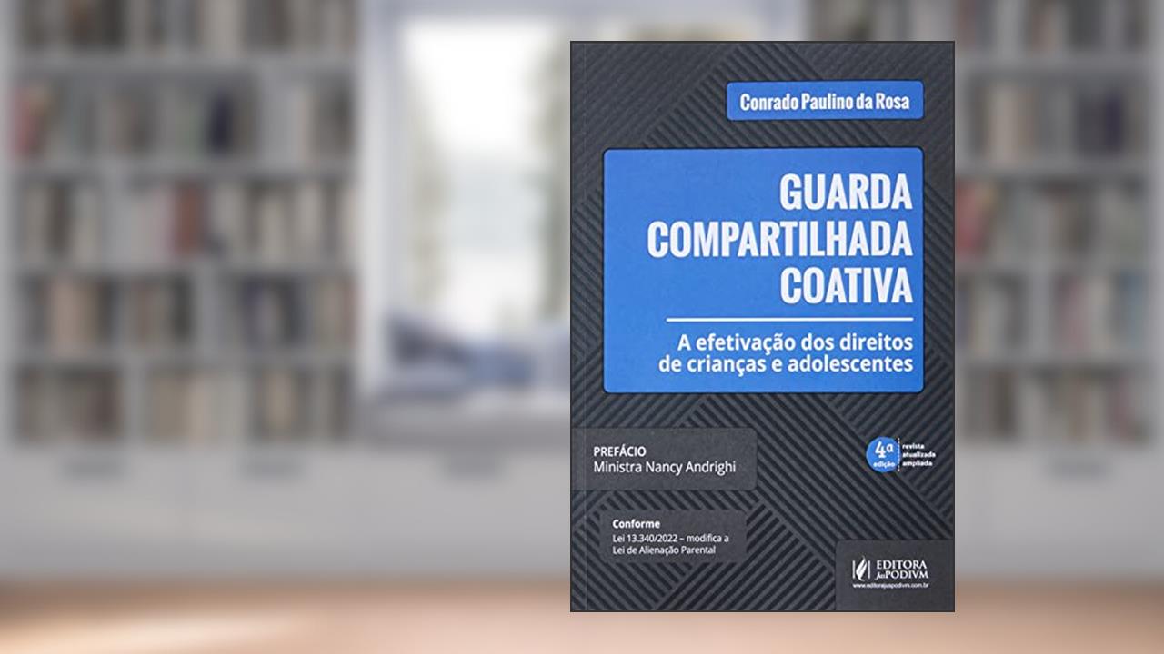 GUARDA COMPARTILHADA COATIVA - A EFETIVAÇÃO DOS DIREITOS DE CRIANÇAS E ADOLESCENTES (2022), do autor CONRADO PAULINO DA ROSA