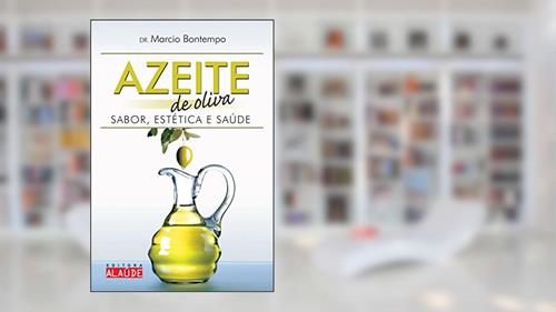 Capa de Azeite de Oliva: Sabor, Estética e Saúde, do autor Marcio Bontempo