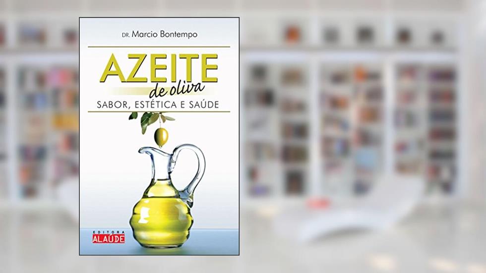 Azeite de Oliva: Sabor, Estética e Saúde, do autor Marcio Bontempo