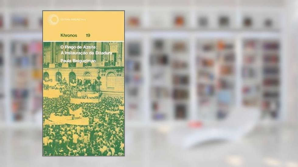 Pingo de azeite: a instauração da ditadura, do autor Paula Beiguelman