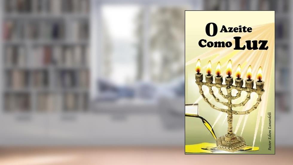 O Azeite Como Luz (Portuguese Edition), do autor Pr Edson Lunardelli
