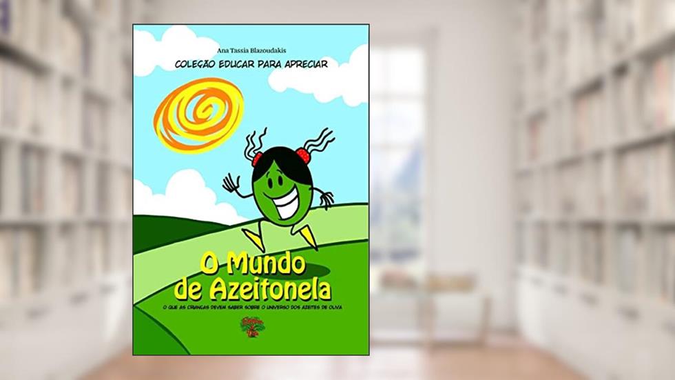 O Mundo de Azeitonela: o que as crianças devem saber sobre o universo dos azeites de oliva, do autor Ana Tassia Blazoudakis