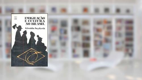 Capa de Imigracao E Cultura No Brasil (Portuguese Edition), do autor Giralda Seyferth
