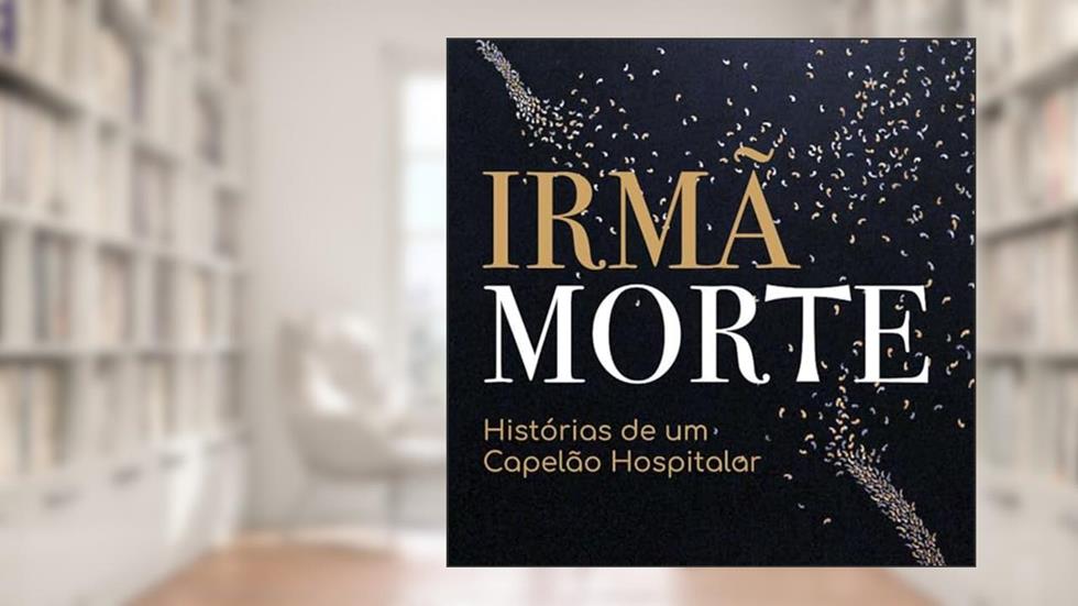 Irmã Morte: Histórias de um Capelão Hospitalar, do autor Roberto Miguel