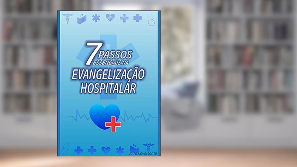 7 Passos Essenciais na Evangelização Hospitalar, do autor Jairo Cavalcante
