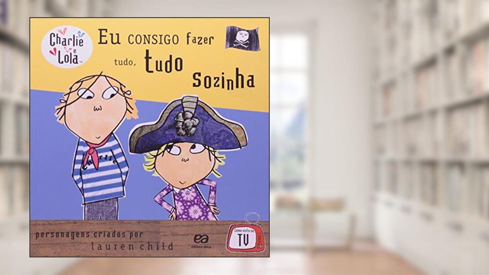 Charlie e Lola. Eu Consigo Fazer Tudo, Tudo Sozinha, do autor Lauren Child