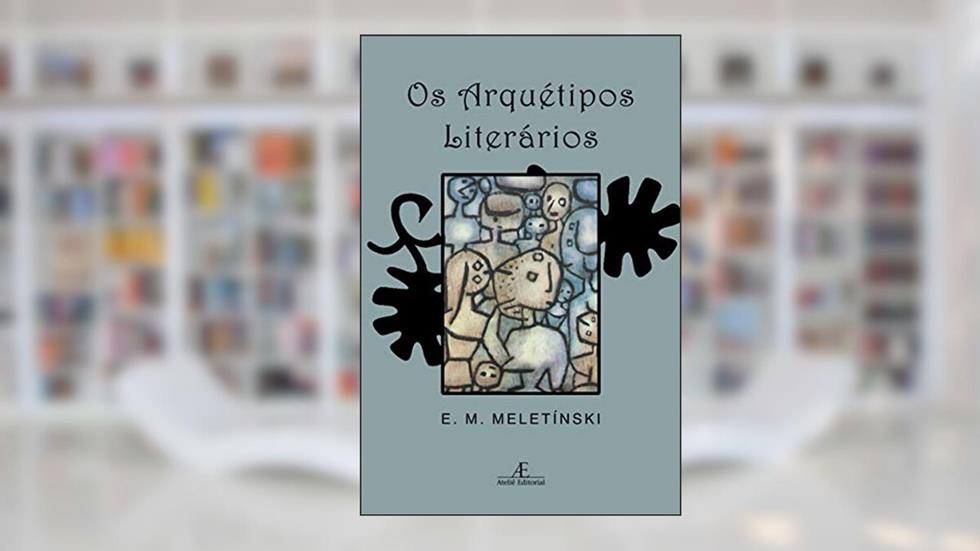 Os Arquétipos Literários, do autor E. M. Meletínski
