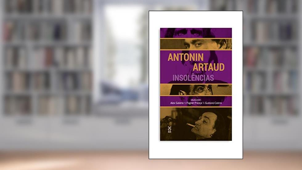 Antonin Artaud: Insolências, do autor Alex Galeno; Fagner França; Gustavo Castro