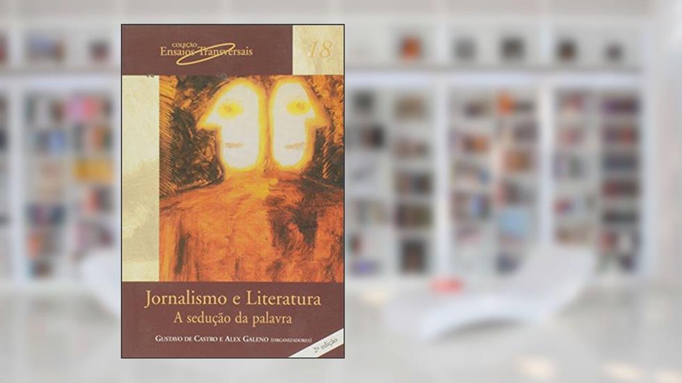 Jornalismo e Literatura - Volume 18, do autor Gustavo de Castro; Alex Galeno