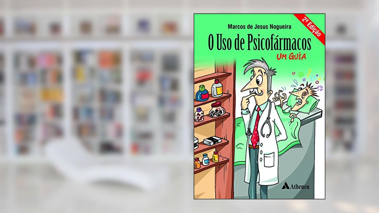 O uso de Psicofármacos: Um Guia, do autor Marcos Jesus Nogueira