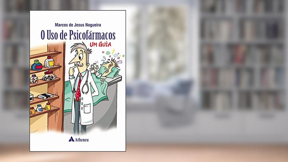 O uso de Psicofármacos: um Guia, do autor Marcos de Jesus Nogueira