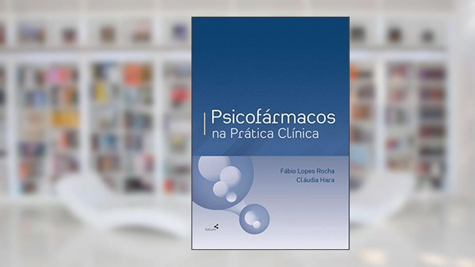 Psicofármacos na Prática Clínica, do autor Fábio Lopes Rocha; Cláudia Hara
