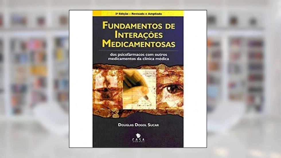 Fundamentos de Interações Medicamentosas dos Psicofármacos com Outros Medicamentos, do autor Douglas Dogol Sucar