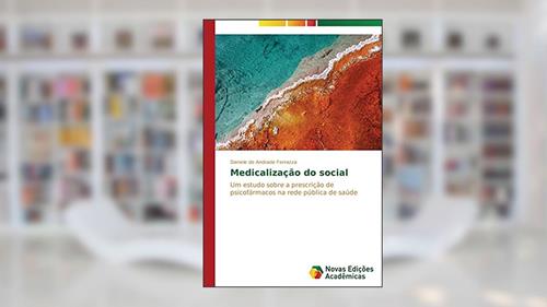 Capa de Medicalização do social: Um estudo sobre a prescrição de psicofármacos na rede pública de saúde, do autor de Andrade Ferrazza Daniele