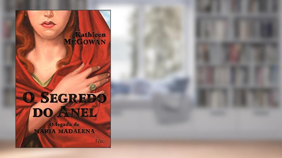 O segredo do anel: O legado de Maria Madalena, do autor Kathleen McGowan