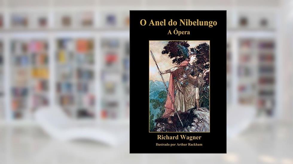 O Anel Do Nibelungo: A Ópera, do autor Richard Wagner