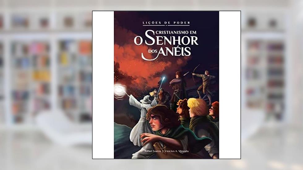Lições de Poder -?Cristianismo em O Senhor dos Anéis, do autor Vinicius A. Miranda; Rafael Soares
