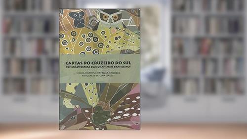 Capa de Cartas Do Cruzeiro Do Sul: Conexão Secreta Com Animais Brasileiros, do autor Helio Mattos; Patricia Taquece