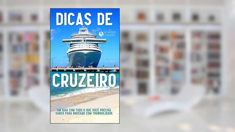 Dicas de Cruzeiro: Um Guia com Tudo o que Você Precisa Saber para Navegar com Tranquilidade, do autor Mundo em Cruzeiro