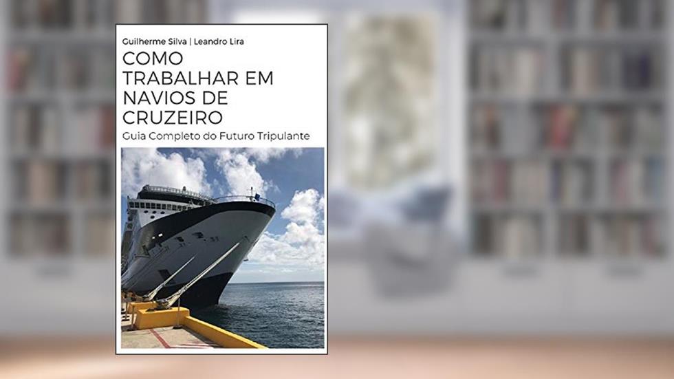Como Trabalhar em Navios de Cruzeiro: Guia Completo do Futuro Tripulante, do autor Guilherme Silva