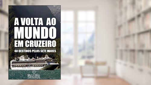 Capa de Volta ao Mundo em Cruzeiro - Guia de Viagem: 40 Destinos pelos 7 Mares, do autor Mundo em Cruzeiro