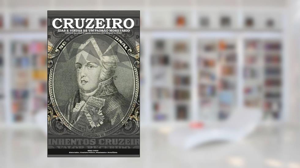 CRUZEIRO: Idas e vindas de um padrão monetário, do autor Bruno Diniz