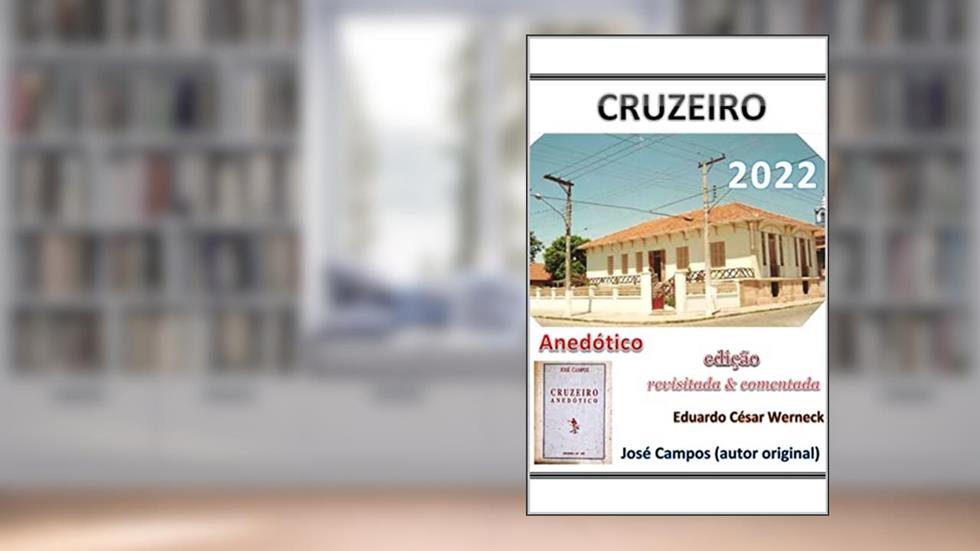 Cruzeiro Anedótico: Revisado e Comentado, do autor Eduardo César Werneck; Eduardo César Werneck