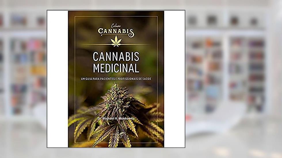 Cannabis Medicinal: um Guia Para Pacientes e Profissionais de Saúde, do autor Michael H. Moskowitz