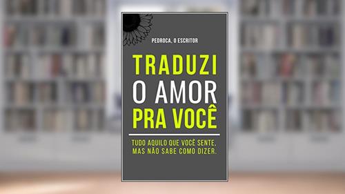 Capa de Traduzi o Amor Pra Você: Tudo aquilo que você sente, mas não sabe como dizer., do autor Pedroca
