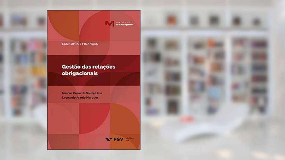 Gestão das relações obrigacionais (Publicações FGV Management), do autor Leonardo Araujo Marques Marcos Cesar De Souza Lima