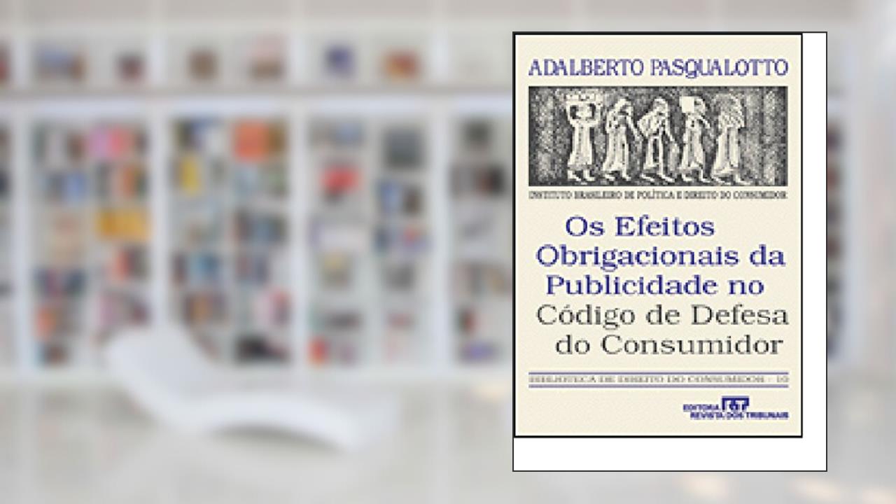 Os Efeitos Obrigacionais Da Publicidade No Codigo De Defesa Do Consumidor (Biblioteca De Direito Do Consumidor) (Portuguese Edition), do autor Adalberto Pasqualotto