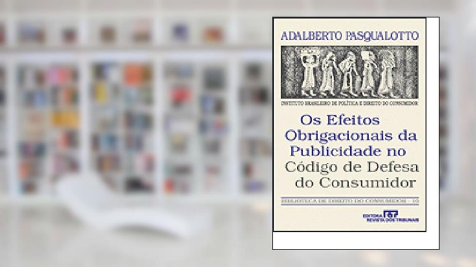 Os Efeitos Obrigacionais Da Publicidade No Codigo De Defesa Do Consumidor (Biblioteca De Direito Do Consumidor) (Portuguese Edition), do autor Adalberto Pasqualotto