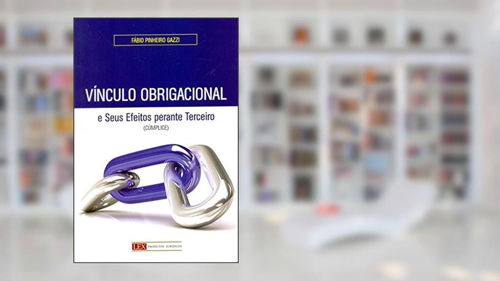 Vínculo Obrigacional e Seus Efeitos Perante Terceiro (Cúmplice), do autor Fábio Pinheiro Gazzi