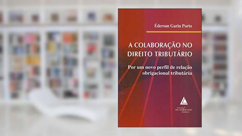 Capa de A Colaboração No Direito Tributário: Por Um Novo Perfil De Relação Obrigacional Tributária, do autor Éderson Garin Porto