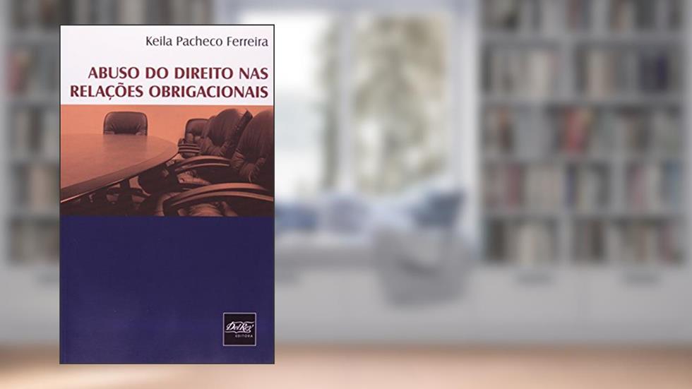 Abuso no Direito nas Relações Obrigacionais, do autor Keila Pacheco Ferreira