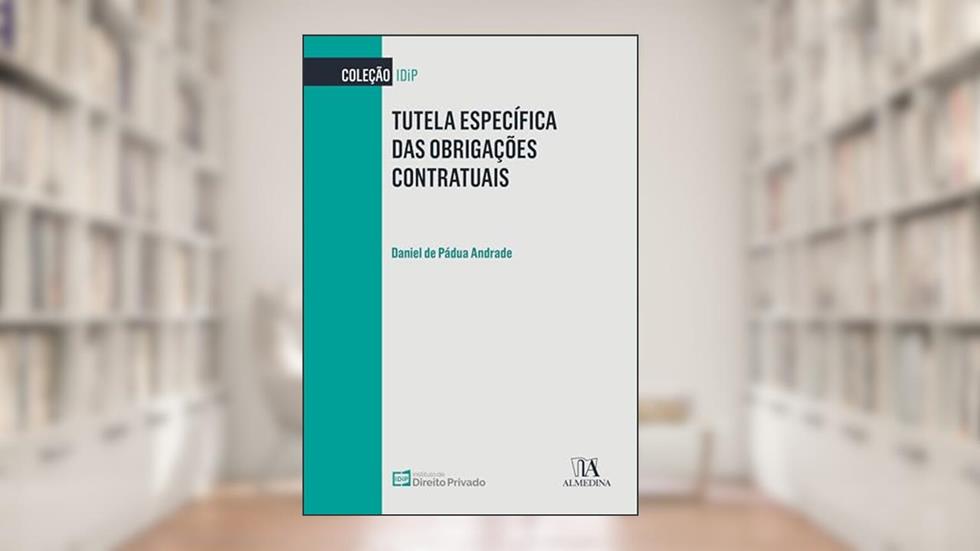Tutela Específica das Obrigações Contratuais (IDiP), do autor Daniel de Pádua Andrade