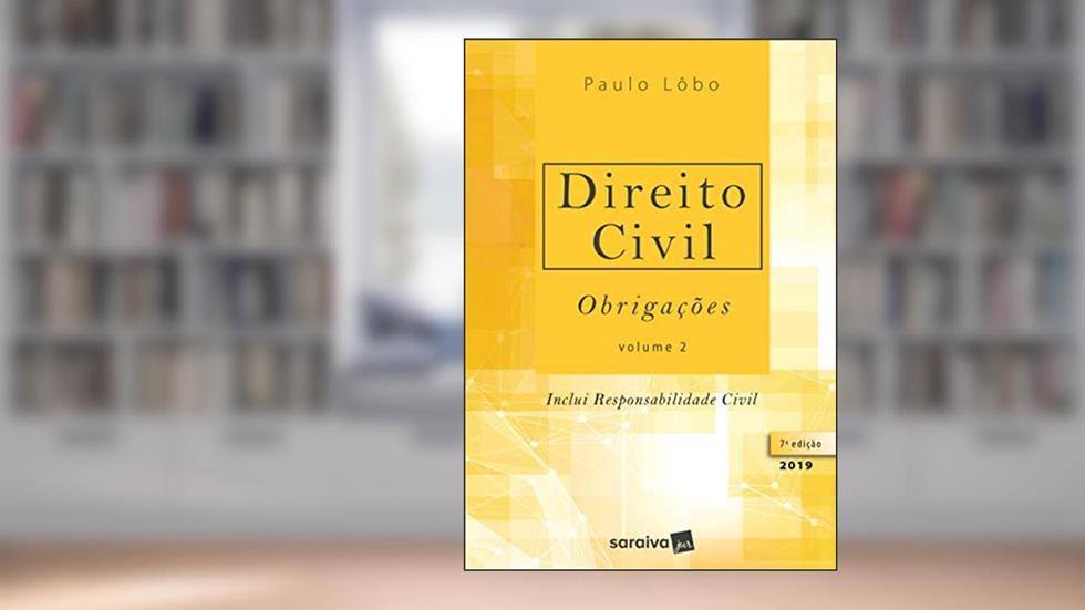 Direito civil 2 : Obrigações - 7ª edição de 2019: Obrigações - Inclui Responsabilidade Civil, do autor Paulo Lôbo