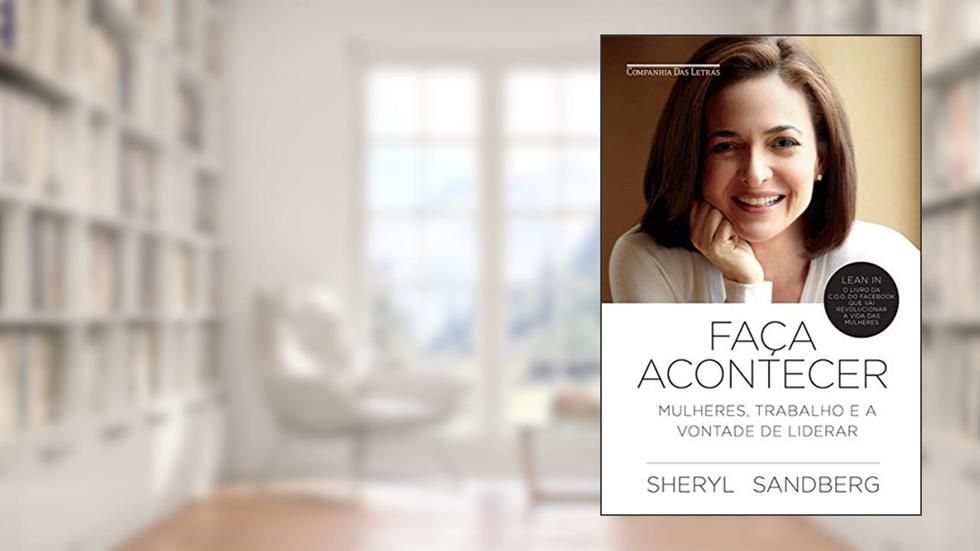 Faça acontecer: Mulheres, trabalho e a vontade de liderar, do autor Sheryl Sandberg