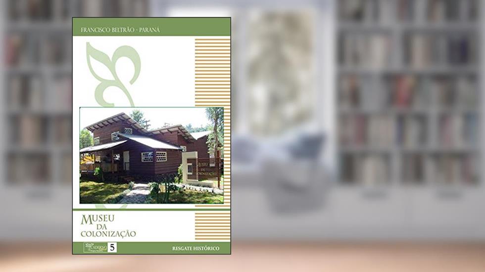 Museu da Colonização: Resgate Histórico, do autor Tânia Maria Penso Ghedin