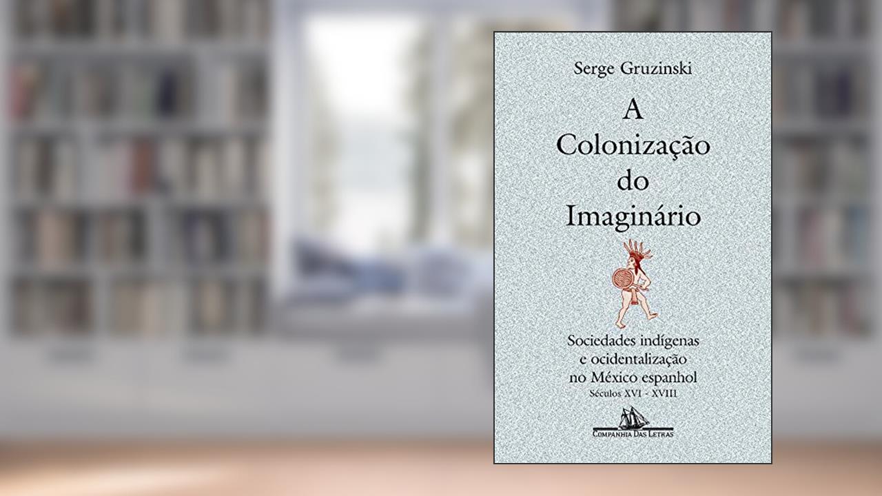 A colonização do imaginário, do autor Serge Gruzinski