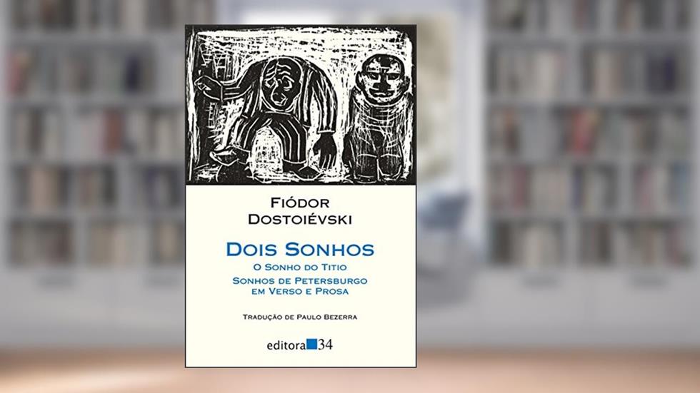 Dois sonhos: O Sonho do Titio - Sonhos de Petersburgo em Verso e Prosa, do autor Fiódor Dostoiévski