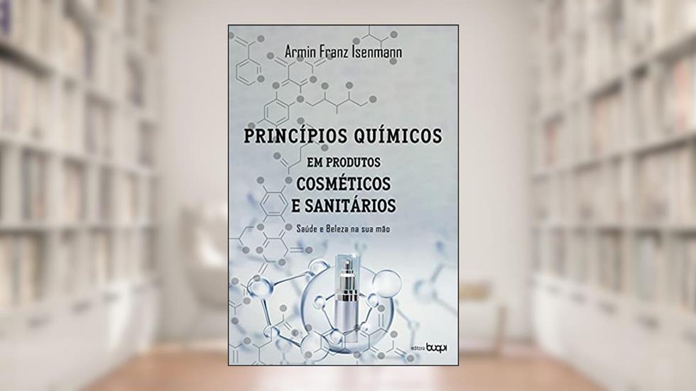 Princípios químicos em produtos cosméticos e sanitários: saúde e beleza na sua mão, do autor Armin Franz Isenmann